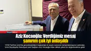 Aziz Kocaoğlu: Verdiğimiz mesaj sanırım çok iyi anlaşıldı