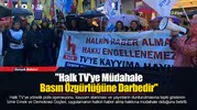 "Halk TV'ye Müdahale Basın Özgürlüğüne Darbedir"