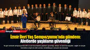 İzmir İleri Yaş Sempozyumu’nda gündem: Afetlerde yaşlıların güvenliği