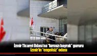 İzmir Ticaret Odası’na “kırmızı bayrak” gururu