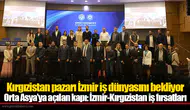 Orta Asya’ya açılan kapı: İzmir-Kırgızistan iş fırsatları