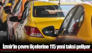 İzmir’in çevre ilçelerine 115 yeni taksi geliyor