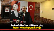 Başkan Balkan’dan hükümete çıkış: Yaptım oldu anlayışına karşıyız