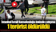 İstanbul İsrail Konsolosluğu önünde çatışma: 1 terörist öldürüldü