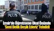 İzmir'de Öğretmene Okul Önünde 'Seni Delik Deşik Ederiz' Tehdidi