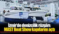 İzmir’de denizcilik rüzgârı: MAST Boat Show kapılarını açtı