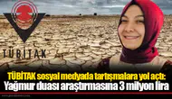 TÜBİTAK sosyal medyada tartışmalara yol açtı: Yağmur duası araştırmasına 3 milyon lira
