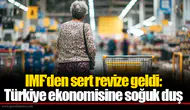 IMF'den sert revize geldi: Türkiye ekonomisine soğuk duş
