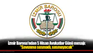 İzmir Barosu'ndan 5 Nisan Avukatlar Günü mesajı: "Savunma susmadı, susmayacak"