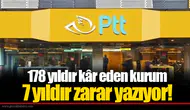178 yıldır kâr eden kurum 7 yıldır zarar yazıyor!