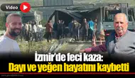 İzmir’de feci kaza: Dayı ve yeğen hayatını kaybetti