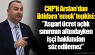 CHP'li Arslan'dan iktidara 'emek' tepkisi: "Asgari ücret açlık sınırının altındayken işçi hakkından söz edilemez"