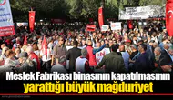 Meslek Fabrikası binasının kapatılmasının yarattığı büyük mağduriyet