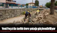 Yeni Foça’da tarihi dere yatağı güçlendiriliyor