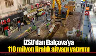 İZSU'dan Balçova’ya 110 milyon liralık altyapı yatırımı