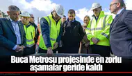 Buca Metrosu projesinde en zorlu aşamalar geride kaldı