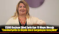 ESİAD Başkanı Sibel Zorlu'dan 19 Mayıs Mesajı: "Cumhuriyetin En Büyük Gücü Sorgulayan Gençliktir"
