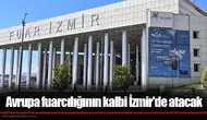 Avrupa fuarcılığının kalbi İzmir'de atacak