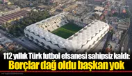 112 yıllık Türk futbol efsanesi sahipsiz kaldı: Borçlar dağ oldu başkan yok
