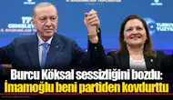Burcu Köksal sessizliğini bozdu: İmamoğlu beni partiden kovdurttu
