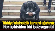 Türkiye’nin işsizlik karnesi ağırlaştı: Her üç kişiden biri işsiz veya atıl