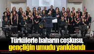 Türkülerle baharın coşkusu, gençliğin umudu yankılandı