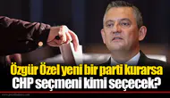 Özgür Özel yeni bir parti kurarsa CHP seçmeni kimi seçecek?