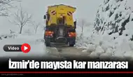 İzmir'de mayısta kar manzarası