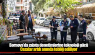 Bornova’da zabıta denetimlerine teknoloji gücü