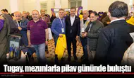 Tugay, mezunlarla pilav gününde buluştu