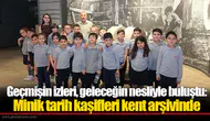 Geçmişin izleri, geleceğin nesliyle buluştu: Minik tarih kaşifleri kent arşivinde