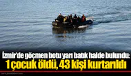 İzmir’de göçmen botu yarı batık halde bulundu: 1 çocuk öldü, 43 kişi kurtarıldı