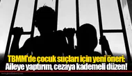 TBMM'de çocuk suçları için yeni öneri: Aileye yaptırım, cezaya kademeli düzen!