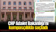 CHP Adalet Bakanlığı’nı kumpasçılıkla suçladı