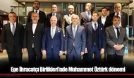 Ege İhracatçı Birlikleri’nde Muhammet Öztürk Dönemi