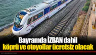 Bayramda İZBAN dahil köprü ve otoyollar ücretsiz olacak