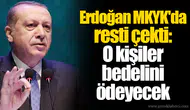 Erdoğan MKYK'da resti çekti: O kişiler bedelini ödeyecek
