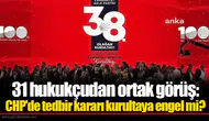 31 hukukçudan ortak görüş: CHP'de tedbir kararı kurultaya engel mi?