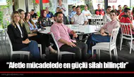 “Afetle mücadelede en güçlü silah bilinçtir”