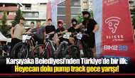 Karşıyaka Belediyesi’nden Türkiye’de bir ilk: Heyecan dolu pump track gece yarışı!
