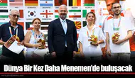 Dünya Bir Kez Daha Menemen’de buluşacak
