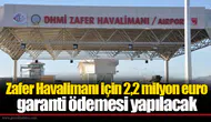 Zafer Havalimanı için 2,2 milyon euro garanti ödemesi yapılacak