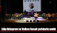 Edip Akbayram ve Volkan Konak şarkılarla anıldı