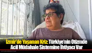 İzmir'de Yaşanan Kriz: Türkiye’nin Otizmde Acil Müdahale Sistemine İhtiyacı Var