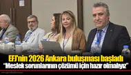 EFJ'nin 2026 Ankara buluşması başladı: “Meslek sorunlarının çözümü için hazır olmalıyız”