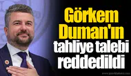Görkem Duman'ın tahliye talebi reddedildi