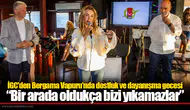 İGC'den Bergama Vapuru’nda dostluk ve dayanışma gecesi “Bir arada oldukça bizi yıkamazlar”