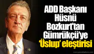 ADD Başkanı Hüsnü Bozkurt’tan Gümrükçü’ye ‘Üslup’ eleştirisi