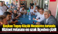 Başkan Tugay Küçük Menderes turunda: Hizmet rotasını en uzak ilçeden çizdi