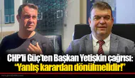 CHP’li Güç’ten Başkan Yetişkin çağrısı: “Yanlış karardan dönülmelidir!”